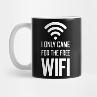 I only came for the free wifi funny gift Mug